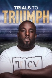 watch Trials To Triumph: The Documentary movies free online