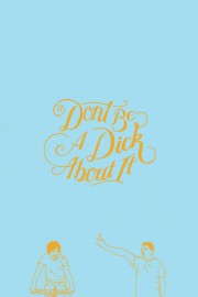 watch Don't Be a Dick About It movies free online