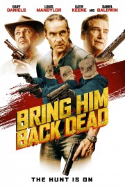 watch Bring Him Back Dead movies free online